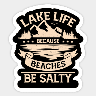 Lake Life Because Beaches Be Salty Sticker